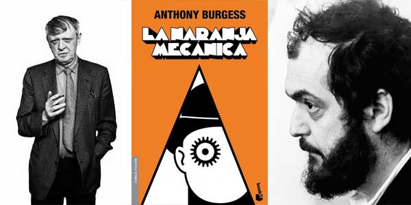 la interesante historia literaria y cinematográfica sobre La naranja mecánica Anthony Burgess y Stanley Kubrick