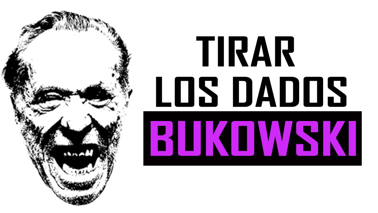 poema Bukowski Tirar los dados